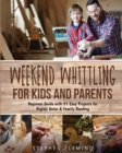 Image for Weekend Whittling For Kids And Parents : Beginner Guide with 31 Easy Projects for Digital Detox &amp; Family Bonding