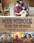 Image for Weekend Woodworking For Kids, Teens and Parents : A Beginner&#39;s Guide with 20 DIY Projects for Digital Detox and Family Bonding