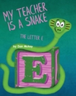 Image for My Teacher is a Snake The Letter E