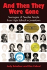 Image for And Then They Were Gone : Teenagers of Peoples Temple from High School to Jonestown