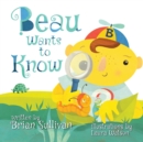 Image for Beau Wants to Know -- (Children&#39;s Picture Book, Whimsical, Imaginative, Beautiful Illustrations, Stories in Verse)