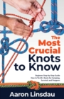 Image for The Most Crucial Knots to Know : Beginner Step-by-Step Guide How to Tie 40+ Knots for Camping, Survival, and Preppers