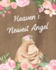 Image for Heaven&#39;s Newest Angel : : A Diary Of All The Things I Wish I Could Say Newborn Memories Grief Journal Loss of a Baby Sorrowful Season Forever In Your Heart Remember and Reflect