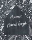 Image for Heaven&#39;s Newest Angel : A Diary Of All The Things I Wish I Could Say Newborn Memories Grief Journal Loss of a Baby Sorrowful Season Forever In Your Heart Remember and Reflect