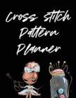 Image for Cross Stitch Pattern Planner : Cross Stitchers Journal DIY Crafters Hobbyists Pattern Lovers Collectibles Gift For Crafters Birthday Teens Adults How To Needlework Grid Templates