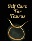 Image for Self Care For Taurus : For Adults For Autism Moms For Nurses Moms Teachers Teens Women With Prompts Day and Night Self Love Gift
