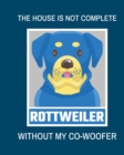 Image for The House Is Not Complete Without My Rottweiler Co-Woofer : : Furry Co-Worker Pet Owners For Work At Home Canine Belton Mane Dog Lovers Barrel Chest Brindle Paw-sible