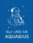Image for Self Care For Aquarius : For Adults For Autism Moms For Nurses Moms Teachers Teens Women With Prompts Day and Night Self Love Gift