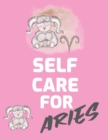 Image for Self Care For Aries : For Adults For Autism Moms For Nurses Moms Teachers Teens Women With Prompts Day and Night Self Love Gift