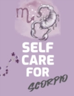 Image for Self Care For Scorpio : For Adults For Autism Moms For Nurses Moms Teachers Teens Women With Prompts Day and Night Self Love Gift