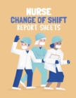 Image for Nurse Change Of Shift Report Sheets : Patient Care Nursing Report Change of Shift Hospital RN&#39;s Long Term Care Body Systems Labs and Tests Assessments Nurse Appreciation Day