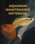 Image for Aquarium Maintenance Notebook : : Fish Hobby Fish Book Log Book Plants Pond Fish Freshwater Pacific Northwest Ecology Saltwater Marine Reef