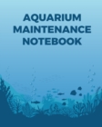 Image for Aquarium Maintenance Notebook : Fish Hobby Fish Book Log Book Plants Pond Fish Freshwater Pacific Northwest Ecology Saltwater Marine Reef
