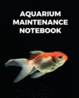 Image for Aquarium Maintenance Notebook : Fish Hobby Fish Book Log Book Plants Pond Fish Freshwater Pacific Northwest Ecology Saltwater Marine Reef