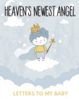 Image for Heaven&#39;s Newest Angel Letters To My Baby : A Diary Of All The Things I Wish I Could Say Newborn Memories Grief Journal Loss of a Baby Sorrowful Season Forever In Your Heart Remember and Reflect