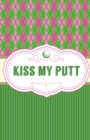 Image for Kiss My Putt : Game Score Sheets Golf Stats Tracker Disc Golf Fairways From Tee To Green