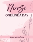 Image for Nurse One Line A Day One Year Diary : Memory Journal Daily Events Graduation Gift Morning Midday Evening Thoughts RN LPN Graduation Gift