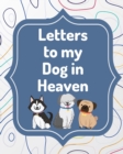 Image for Letters To My Dog In Heaven : Pet Loss Grief Heartfelt Loss Bereavement Gift Best Friend Poochie