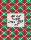 Image for All My Holiday Cross Stitch Shit : Cross Stitchers Journal DIY Crafters Hobbyists Pattern Lovers Collectibles Gift For Crafters Birthday Teens Adults How To Needlework Grid Templates