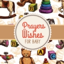 Image for Prayers + Wishes For Baby : Children&#39;s Book Christian Faith Based I Prayed For You Prayer Wish Keepsake