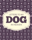 Image for Letters To My Dog In Heaven : Pet Loss Grief Heartfelt Loss Bereavement Gift Best Friend Poochie