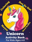 Image for Unicorn Activity Book For Kids Ages 4-8 Coloring, Dot To Dot, Mazes, Word Search And More : Easy Non Fiction Juvenile Activity Books Alphabet Books