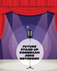 Image for Future Stand Up Comedian Joke Notebook : Creative Writing Stand Up Comedy Humor Entertainment