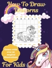 Image for How To Draw Unicorns For Kids : Learn To Draw Easy Step By Step Drawing Grid Crafts and Games