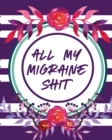 Image for All My Migraine Shit : Headache Log Book Chronic Pain Record Triggers Symptom Management