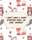 Image for I Don&#39;t Have A Short Attention Span Oh Look, Animals : Attention Deficit Hyperactivity Disorder Children Record and Track Impulsivity