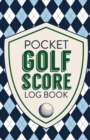 Image for Pocket Golf Score Log Book : Game Score Sheets Golf Stats Tracker Disc Golf Fairways From Tee To Green