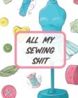 Image for All My Sewing Shit : For Beginners Yards of Fabric Quick Stitch Designs