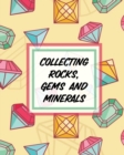 Image for Collecting Rocks, Gems And Minerals : Rock Collecting Earth Sciences Crystals and Gemstones