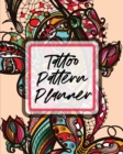 Image for Tattoo Pattern Planner : Cultural Body Art Doodle Design Inked Sleeves Traditional Rose Free Hand Lettering