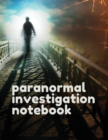 Image for Paranormal Investigation Notebook : Scientific Investigation Orbs Ghost Hunting Tours Spirits