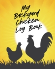 Image for My Backyard Chicken Log Book : Raising Happy Flock Healthy Hens Animal Husbandry