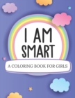Image for I Am Smart A Coloring Book For Girls : Ages 5-10 Confident Building Self-Esteem