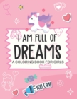 Image for I Am Full Of Dreams A Coloring Book For Girls : Ages 5-10 Self Esteem Builder I Am I Can