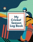Image for My Cricket Season Log Book : For Players Coaches Outdoor Sports