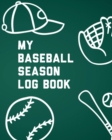 Image for My Baseball Season Log Book : For Players Team Sport Coach&#39;s Focus