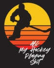 Image for All My Hockey Playing Shit : For Players Dump And Chase Team Sports