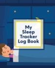 Image for My Sleep Tracker Log Book : Health Fitness Basic Sciences Insomnia
