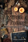 Image for The Witch Of Today : A Beginner&#39;s Guide to Potions, Herbs, Essential Oils, and More