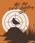 Image for All My Duck Hunting Shit : Waterfowl Hunters Flyway Decoy