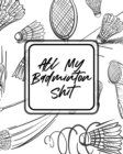 Image for All My Badminton Shit : For Players Racket Sports Outdoors
