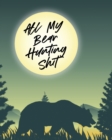 Image for All My Bear Hunting Shit : Sports and Outdoors Hiking Camping Wildlife Enthusiast