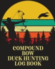 Image for Compound Bow Duck Hunting Log Book : Waterfowl Hunters Flyway Decoy