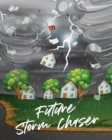 Image for Future Storm Chaser : For Kids Forecast Atmospheric Sciences Storm Chaser