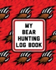 Image for My Bear Hunting Log Book : For Men Camping Hiking Prepper&#39;s Enthusiast Gamekeeper
