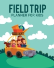 Image for Feld Trip Planner For Kids : Homeschool Adventures Schools and Teaching For Parents For Teachers At Home